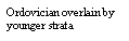 Text Box: Ordovician overlain by younger strata